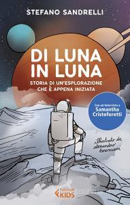 Di Luna In Luna Storia Di Unesplorazione Che è Appena Iniziata