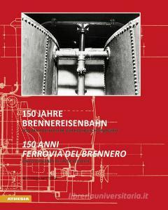 150 Jahre Brennereisenbahn-150 anni ferrovia del Brennero. Ediz. bilingue.pdf