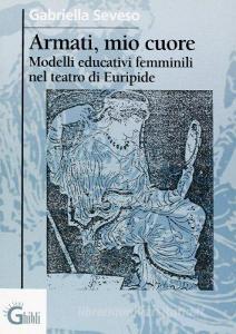 Armati, mio cuore. Modelli educativi femminili nel teatro di Euripide.pdf