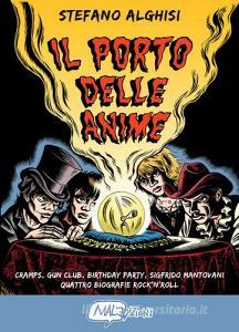 Il porto delle anime. Cramps, Gun club, Birthday party, Sigfrido Mantovani: quattro biografie rockn roll.pdf