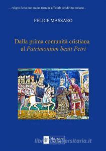 Ebook Dalla prima comunità cristiana al Patrimonium beati Petri di Felice Massaro edito da Massaro Editore