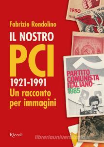 Ebook Il nostro PCI di Rondolino Fabrizio edito da Rizzoli
