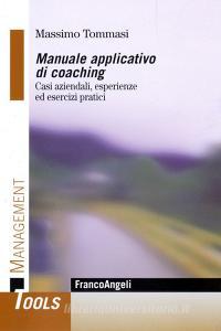 Manuale applicativo di coaching. Casi aziendali, esperienze ed esercizi pratici.pdf