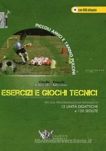 Esercizi e giochi tecnici. Per una programmazione biennale in 12 unità didattiche e 120 sedute. Piccoli amici e 1° anno pulcini. Con DVD.pdf