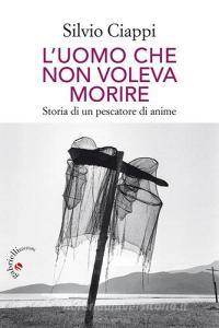 L uomo che non voleva morire. Storia di un pescatore di anime.pdf