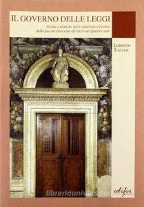 Il governo delle leggi. Norme e pratiche delle istituzioni a Firenze dalla fine del Duecento allinizio del Quattocento.pdf