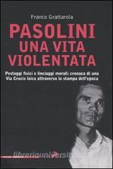 Pasolini una vita violentata. Pestaggi fisici e linciaggi morali: cronaca di una via Crucis laica attraverso la stampa dellepoca.pdf