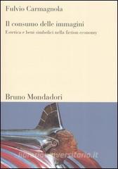 Il consumo delle immagini. Estetica e beni simbolici nella fiction economy.pdf