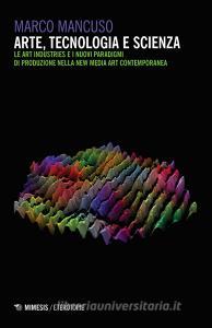 Arte, tecnologia e scienza. Le art industries e i nuovi paradigmi di produzione nella new media art contemporanea.pdf