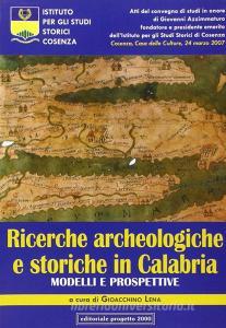 Ricerche archeologiche e storiche in Calabria. Modelli e prospettive. Atti del Convegno di studi in onore di Giovanni Azzimmaturo....pdf