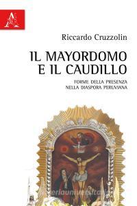 Il mayordomo e il caudillo. Forme della presenza nella diaspora peruviana.pdf