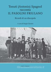 Tonuti (Antonio) Spagnol racconta il Pasolini friulano. Ricordi di un discepolo.pdf