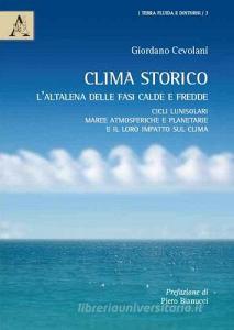 Clima storico. Laltalena delle fasi calde e fredde. Cicli lunisolari, maree atmosferiche e planetarie e il loro impatto sul clima.pdf