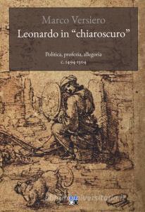 Leonardo in «chiaroscuro». Politica, profezia, allegoria c. 1494-1504.pdf