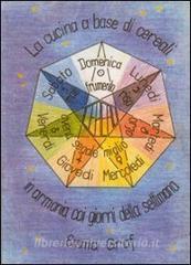 La cucina a base di cereali in armonia con i giorni della settimana.pdf