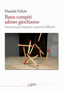 Basta compiti adesso giochiamo. Matematica per insegnanti e genitori in difficoltà.pdf