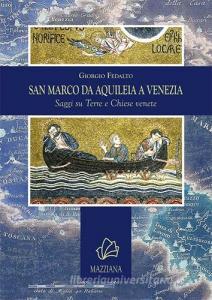 San Marco da Aquileia a Venezia. Saggi su terre e chiese venete.pdf