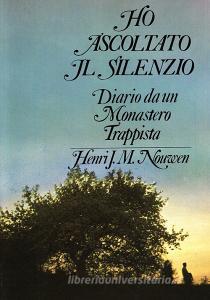 Ho ascoltato il silenzio. Diario da un monastero trappista.pdf