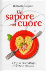 Un sapore nel cuore. I vip si raccontano: ricette e ricordi.pdf