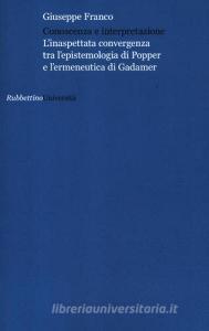 Conoscenza e interpretazione. Linaspettata convergenza tra lepistemologia di Popper e lermeneutica di Gadamer.pdf