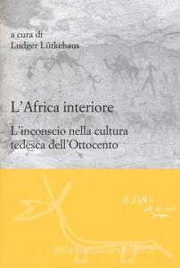 L Africa interiore. Linconscio nella cultura tedesca dellOttocento.pdf