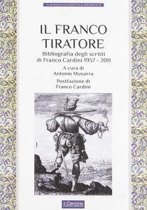 Il franco tiratore. Bibliografia degli scritti di Franco Cardini (1957-2011).pdf