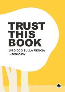 Trust this book. Un gioco sulla fiducia di Ecolojoy. Ediz. italiana e inglese.pdf