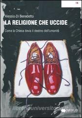 La religione che uccide. Come la chiesa devia il destino dellumanità.pdf