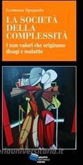 La società della complessità. I non-valori che originano disagi e malattie.pdf
