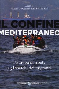 Il confine mediterraneo. LEuropa di fronte agli sbarchi dei migranti.pdf