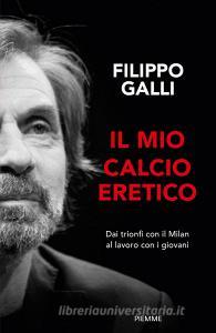 Ebook Il mio calcio eretico di Galli Filippo edito da Piemme