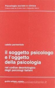 Il soggetto psicologo e loggetto della psicologia. Nel codice deontologico degli psicologi italiani.pdf