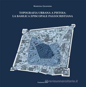 Topografia urbana a Pistoia. La basilica episcopale paleocristiana.pdf