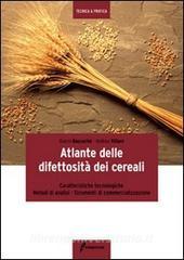Atlante delle difettosità dei cereali. Caratteristiche tecnologiche, metodi di analisi, strumenti di commercializzazione.pdf
