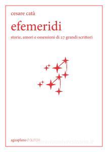 Efemeridi. Storie, amori e ossessioni di 27 grandi scrittori.pdf