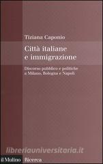 Città italiane e immigrazione. Discorso pubblico e politiche a Milano, Bologna e Napoli.pdf