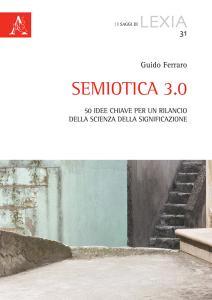 Semiotica 3.0. 50 idee chiave per un rilancio della scienza della significazione.pdf