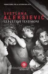 Ebook Gli ultimi testimoni di Aleksievi? Svetlana edito da Bompiani