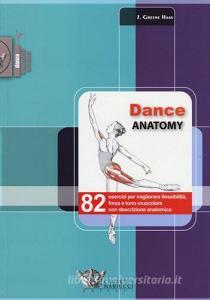 Dance anatomy. 82 esercizi per migliorare flessibilità, forza e tono muscolare con descrizione anatomica.pdf