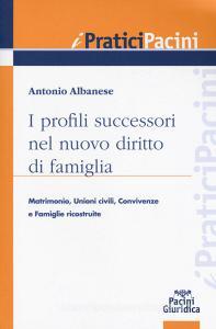 I profili successori nel nuovo diritto di famiglia. Matrimonio, unioni civili, convivenze e famiglie ricostituite.pdf