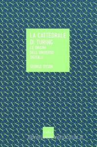 La cattedrale di Turing. Le origini delluniverso digitale.pdf