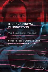 Il nuovo cinema di Hong Kong. Voci e sguardi oltre lhandover.pdf