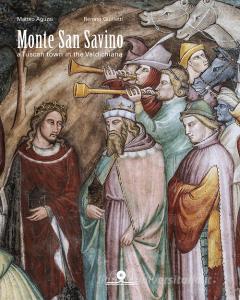 Monte San Savino. A Tuscan town in the Valdichiana. Ediz. illustrata.pdf