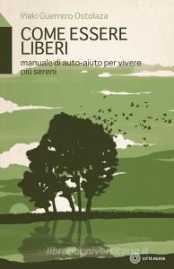 Come essere liberi. Manuale di auto-aiuto per vivere più sereni.pdf