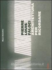 Pierre Louis Faloci. Architettura per ricordare. Centro europeo del resistente deportato al Kl Natzweiler-Struthof.pdf