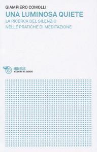 Una luminosa quiete. La ricerca del silenzio nelle pratiche di meditazione.pdf