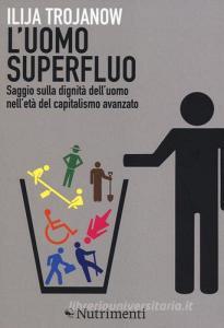 L uomo superfluo. Saggio sulla dignità delluomo nelletà del capitalismo avanzato.pdf