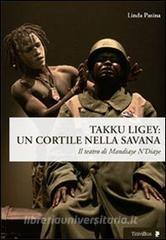 Takku Ligey. Un cortile nella savana. Il teatro di Mandiaye NDiaye.pdf