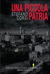 Ebook Una piccola patria di Corsi Stefano edito da BOLIS EDIZIONI