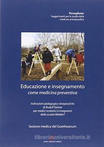Educazione e insegnamento come medicina preventiva. Indicazioni pedagogico-terapeutiche di Rudolf Steiner per medici scolastici e insegnanti della scuola Waldorf.pdf